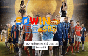 Hướng Dẫn Chơi Thể Thao Tại Sowin88